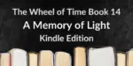 Books on a black background. Gray and white typography reads “The Wheel of Time Book 14: A Memory of Light Kindle Edition.”