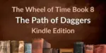 Books on a brown background. Brown and white typography reads “The Wheel of Time Book 8: The Path of Daggers Kindle Edition.”