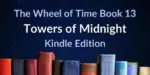 Books on a blue background. Blue and white typography reads “The Wheel of Time Book 13: Towers of Midnight Kindle Edition.”