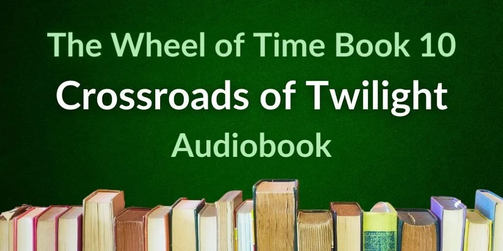 A row of books on a gradient green background. Green and white typography reads, “The Wheel of Time Book 10: Crossroads of Twilight Audiobook.”