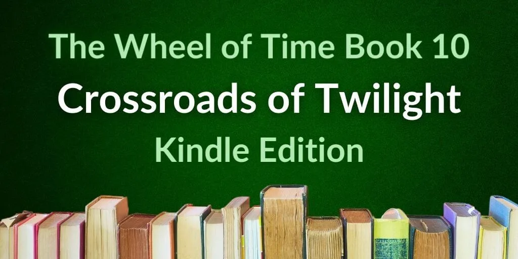 A row of books on a gradient green background. Green and white typography reads, “The Wheel of Time Book 10: Crossroads of Twilight Kindle Edition.”