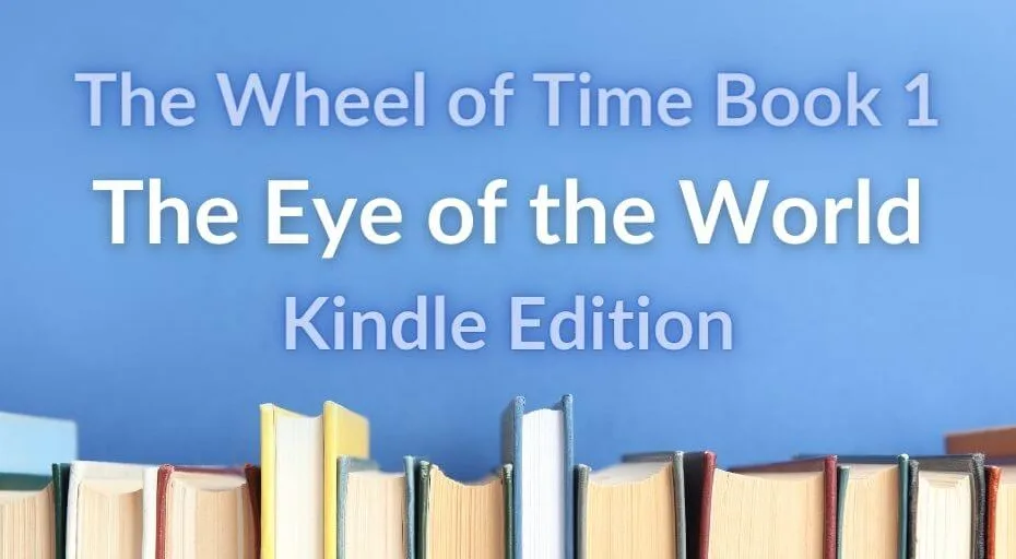 Books on a sky-blue background. Blue and white typography reads “The Wheel of Time Book 1: The Eye of the World Kindle Edition.”