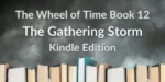 Books on a stormy gray background. Gray and white typography reads “The Wheel of Time Book 12: The Gathering Storm Kindle Edition.”