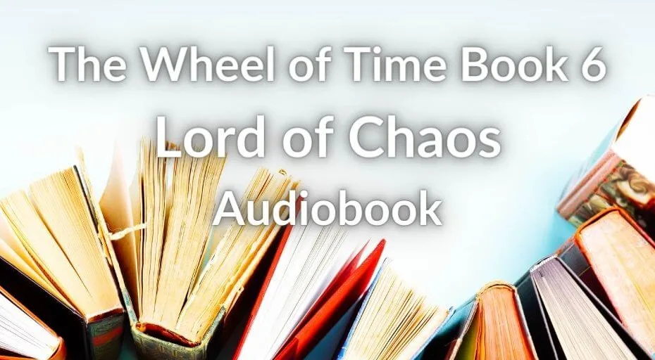 Books on an off-white background. White typography reads, “The Wheel of Time Book 6: Lord of Chaos Audiobook.”