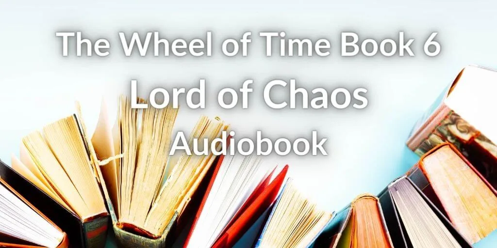 Books on an off-white background. White typography reads, “The Wheel of Time Book 6: Lord of Chaos Audiobook.”