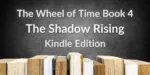 Books on a gray background. Gray and white typography reads “The Wheel of Time Book 4: The Shadow Rising Kindle Edition.”