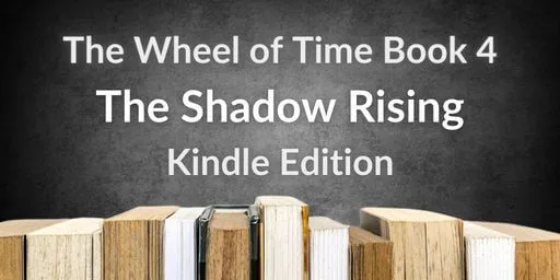 Books on a gray background. Gray and white typography reads “The Wheel of Time Book 4: The Shadow Rising Kindle Edition.”