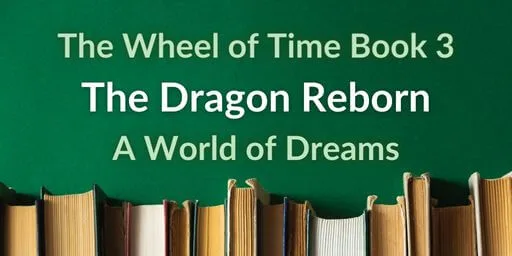 Books on a green background. Green and white typography reads “The Wheel of Time Book 3: The Dragon Reborn, A World of Dreams.”