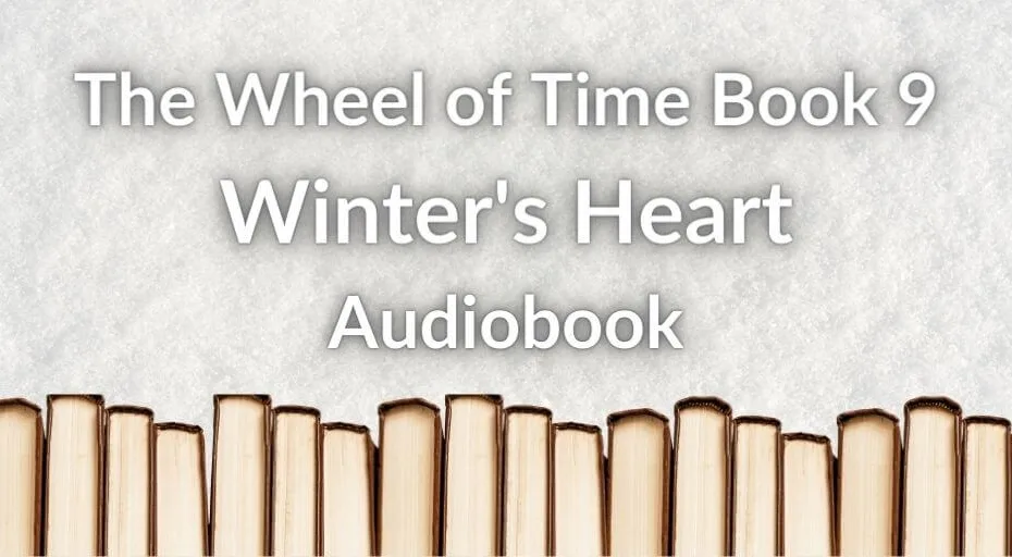A row of books on a snowy background. White typography reads, “The Wheel of Time Book 9: Winter’s Heart Audiobook.”