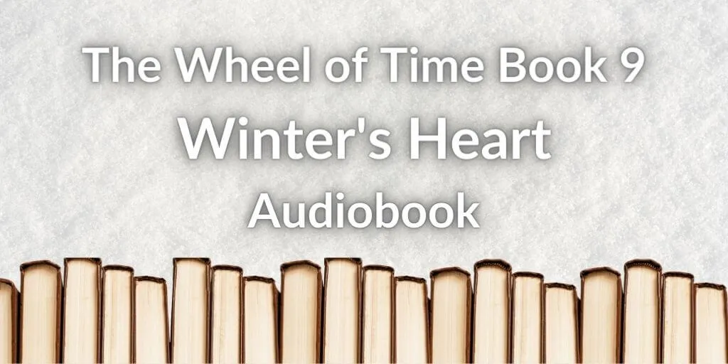 A row of books on a snowy background. White typography reads, “The Wheel of Time Book 9: Winter’s Heart Audiobook.”