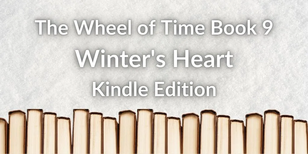 A row of books on a snowy background. White typography reads, “The Wheel of Time Book 9: Winter’s Heart Kindle Edition.”