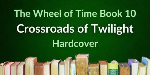 A row of books on a green background. Green and white typography reads “The Wheel of Time Book 10: Crossroads of Twilight Hardcover.”