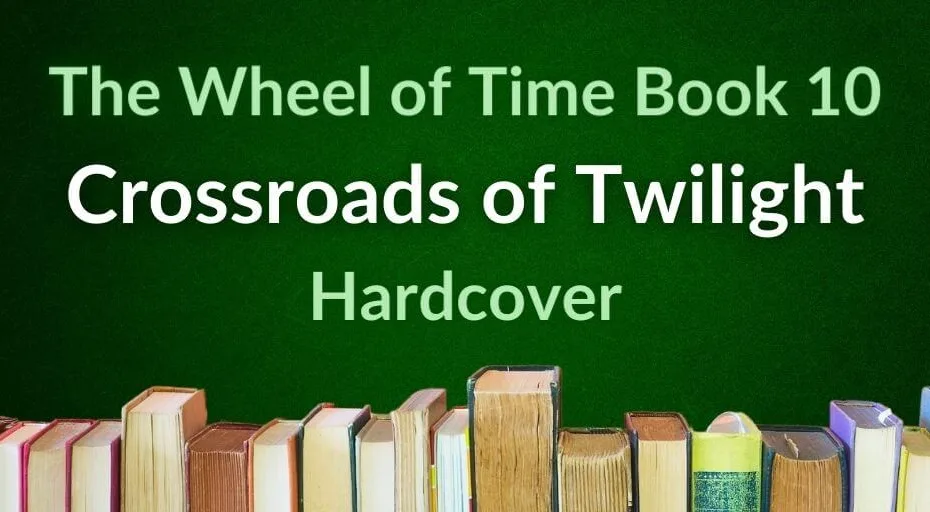 A row of books on a gradient green background. Green and white typography reads, “The Wheel of Time Book 10: Crossroads of Twilight Hardcover.”