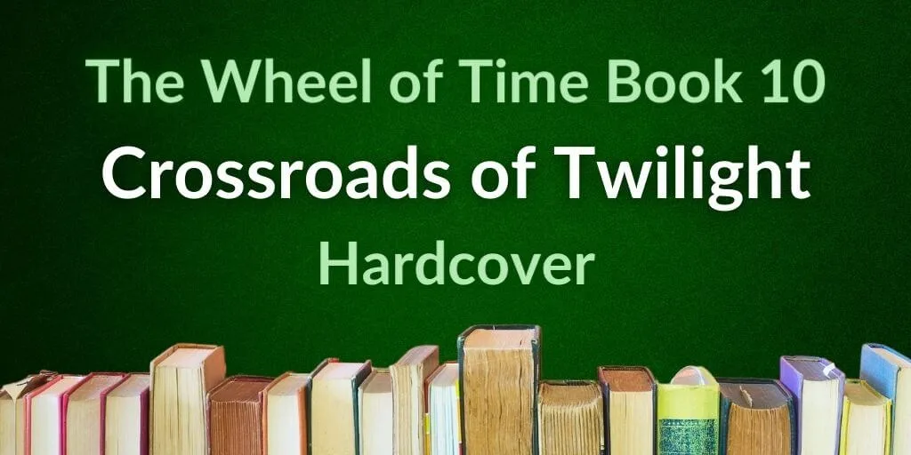 A row of books on a gradient green background. Green and white typography reads, “The Wheel of Time Book 10: Crossroads of Twilight Hardcover.”