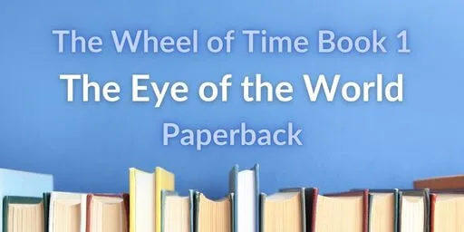 Books on a blue background. Blue and white typography reads “The Wheel of Time Book 1: The Eye of the World Paperback.”