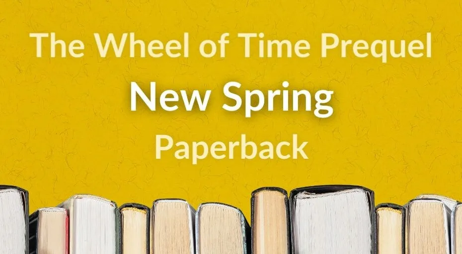 Books on a mustard-yellow background. Yellow and white typography reads “The Wheel of Time Prequel: New Spring Paperback.”