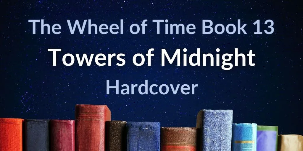 Books on a midnight blue background. Blue and white typography reads “The Wheel of Time Book 13: Towers of Midnight Hardcover.”