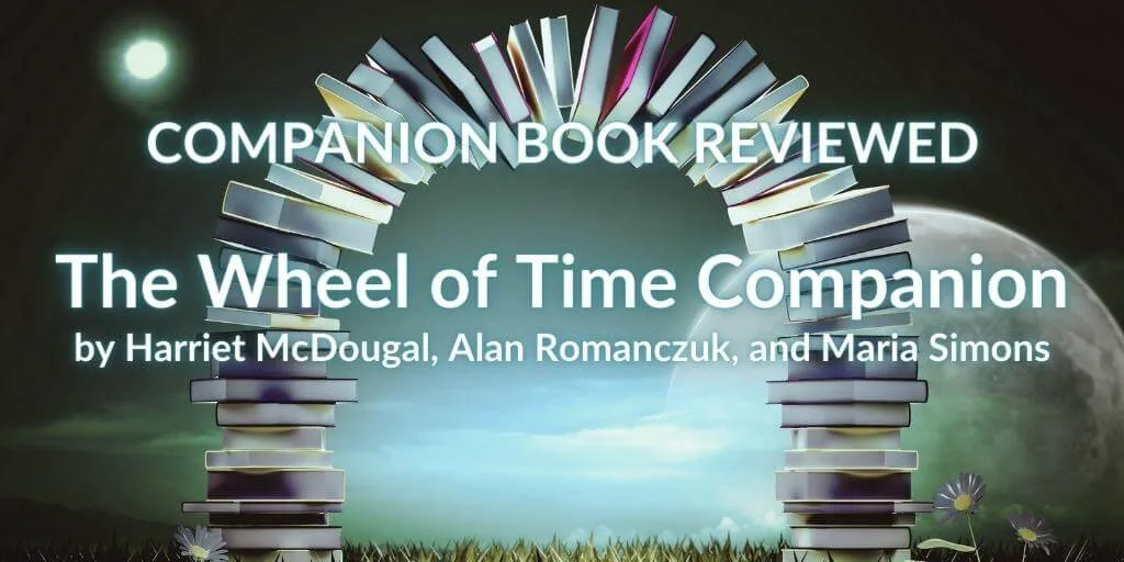 Books forming an arched doorway with text reading "Companion Book Reviewed: The Wheel of Time Companion by Harriet McDougal, Alan Romanczuk, and Maria Simons."