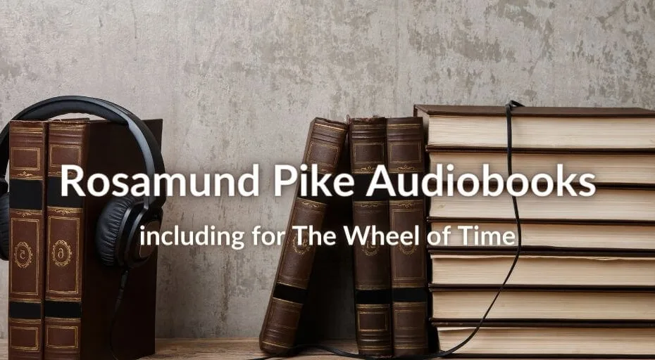 Brown books and headphones on a shelf with text reading "Rosamund Pike Audiobooks: Including for The Wheel of Time.”