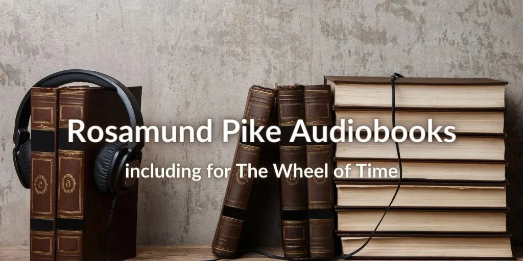 Brown books and headphones on a shelf with text reading "Rosamund Pike Audiobooks: Including for The Wheel of Time.”