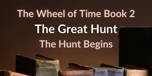 Old books on a brown background. Brown and white text reads “The Wheel of Time Book 2: The Great Hunt: The Hunt Begins.”