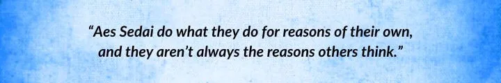A blue parchment with a Thom Merrilin quote from The Eye of the World begins: “Aes Sedai do what they do for reasons of their own...”