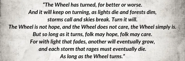 A gray parchment with a Thom Merrilin quote from The Gathering Storm begins: “The Wheel has turned, for better or worse...”