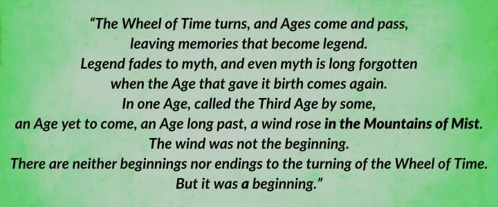 A green parchment with The Wheel of Time’s iconic opening paragraph as it is written in The Dragon Reborn. It begins: “The Wheel of Time turns, and Ages come and pass…”