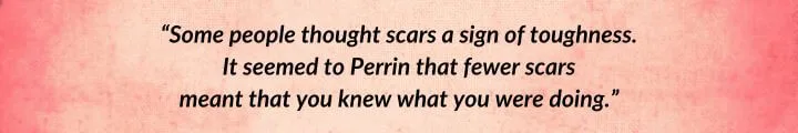 A red parchment with a Perrin Aybara quote from Knife of Dreams begins: “Some people thought scars a sign of toughness...”