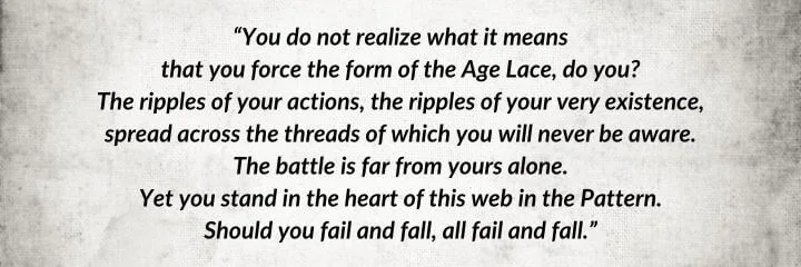 A gray parchment with a Moiraine Damodred quote from The Shadow Rising begins: “You do not realize what it means that you force the form of the Age Lace...”