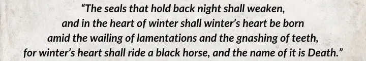 A white parchment with a quote from Winter’s Heart begins: “The seals that hold back night shall weaken…”