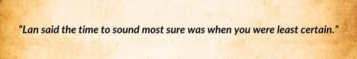 A brown parchment with a Rand al’Thor quote from The Great Hunt reads: “Lan said the time to sound most sure was when you were least certain.”