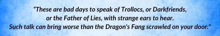 A blue parchment with a Lan Mandragoran quote from The Eye of the World begins: “These are bad days to speak of Trollocs, or Darkfriends, or the Father of Lies…”