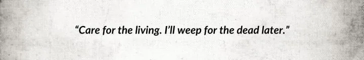 A gray parchment with a Perrin Aybara quote from The Shadow Rising reads: “Care for the living. I’ll weep for the dead later.”