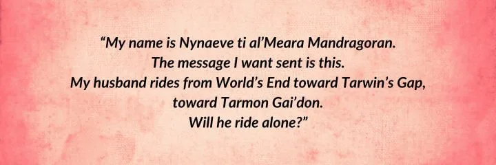 A red parchment with a Nynaeve al’Meara quote from Knife of Dreams begins: “My name is Nynaeve ti al’Meara Mandragoran. The message I want sent is this…”